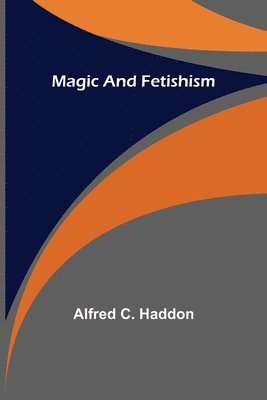 Alfred C Haddon, Alfred C. Haddon - Magic and Fetishism, Häftad