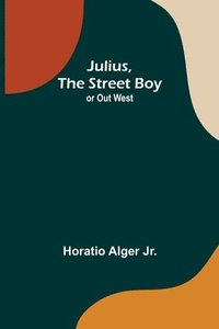 bokomslag Julius, The Street Boy; or Out West