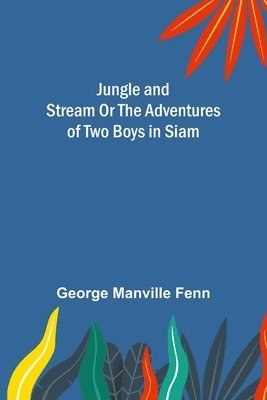 Jungle and Stream Or The Adventures of Two Boys in Siam 1
