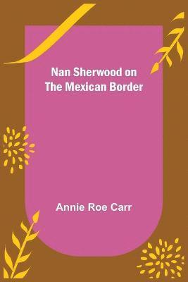 Nan Sherwood on the Mexican Border 1