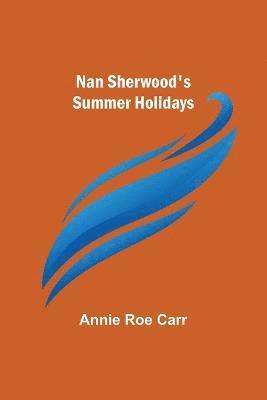 Annie Roe Carr - Nan Sherwood's Summer Holidays, Häftad
