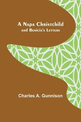 bokomslag A Napa Christchild; and Benicia's Letters