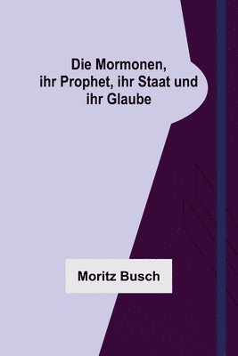 bokomslag Mormonen, ihr Prophet, ihr Staat und ihr Glaube