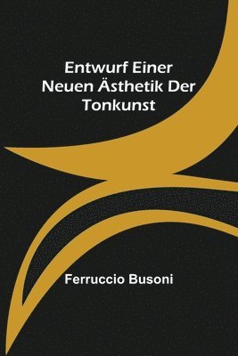 Ferruccio Busoni - Entwurf einer neuen Ästhetik der Tonkunst, Häftad
