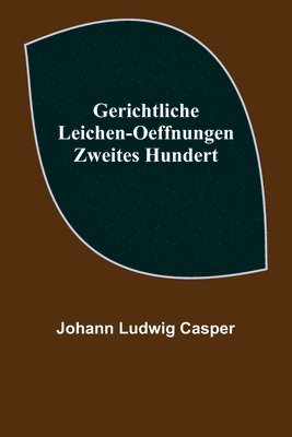 bokomslag Gerichtliche Leichen-Oeffnungen. Zweites Hundert.