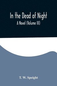 bokomslag In the Dead of Night. A Novel (Volume III)