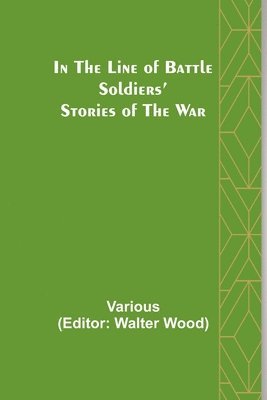 In the Line of Battle; Soldiers' Stories of the War 1
