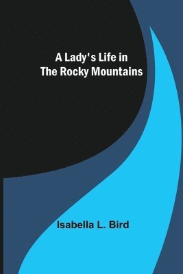 bokomslag A Lady's Life in the Rocky Mountains