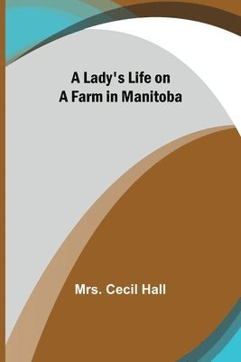 A Lady's Life on a Farm in Manitoba 1