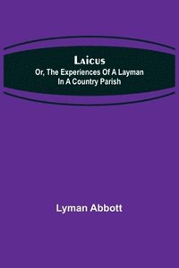 bokomslag Laicus; Or, the Experiences of a Layman in a Country Parish