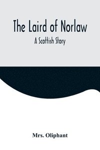 bokomslag The Laird of Norlaw; A Scottish Story