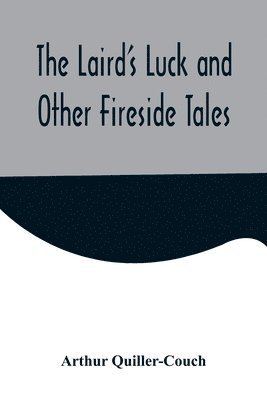 bokomslag The Laird's Luck and Other Fireside Tales