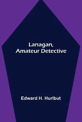 Lanagan, Amateur Detective