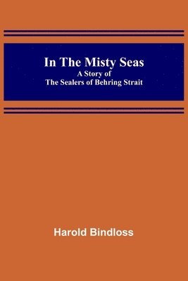 bokomslag In the Misty Seas; A Story of the Sealers of Behring Strait