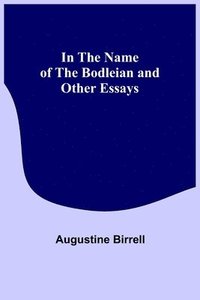 bokomslag In the Name of the Bodleian and Other Essays