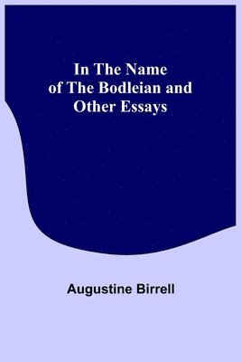 In the Name of the Bodleian and Other Essays 1