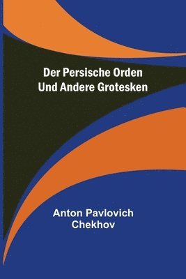 Der persische Orden und andere Grotesken 1