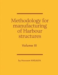 bokomslag Methodology for manufacturing of Harbour structures (Volume III)