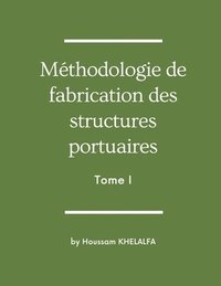 bokomslag Méthodologie de fabrication des structures portuaires (Tome I)