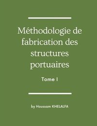 bokomslag Methodologie de fabrication des structures portuaires (Tome I)