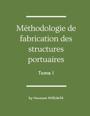 bokomslag Méthodologie de fabrication des structures portuaires (Tome I)
