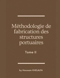 bokomslag Méthodologie de fabrication des structures portuaires (Tome II)