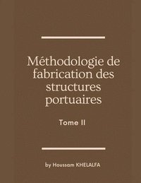 bokomslag Mthodologie de fabrication des structures portuaires (Tome II)