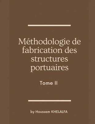 Houssam Khelalfa, Houssam KHELALFA - Méthodologie de fabrication des structures portuaires (Tome II), Häftad