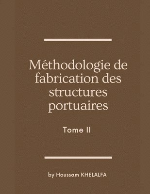 Mthodologie de fabrication des structures portuaires (Tome II) 1