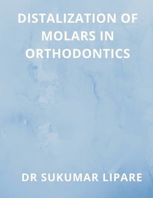 Sukumar Lipare, Dr Sukumar Lipare - Distalization of Molars in Orthodontics, Häftad