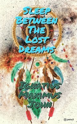 Ignatius Maximus John - Sleep Between The Lost Dreams, Häftad