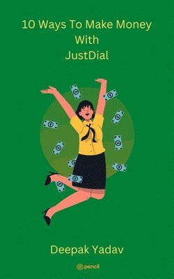 Deepak Yadav - 10 Ways To Make Money With Just Dial, Häftad