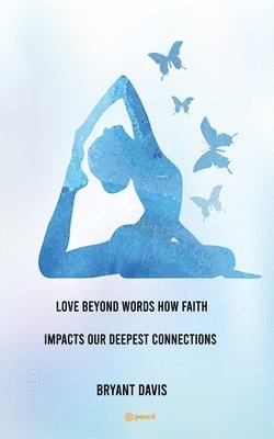 bokomslag Love Beyond Words How Faith Impacts Our Deepest Connections