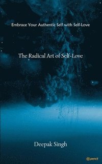 bokomslag The Radical Art of Self-Love
