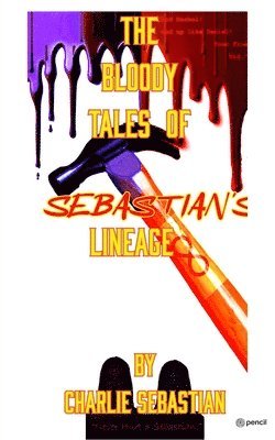 Charlie Sebastian - Bloody Tales of Sebastian's Lineage, Häftad