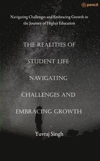 bokomslag The Realities of Student Life Navigating Challenges and Embracing Growth