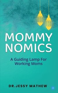 bokomslag Mommy Nomics ( A Guiding Lamp For Working Moms)