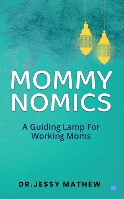Jessy Mathew - Mommy Nomics ( A Guiding Lamp For Working Moms), Häftad