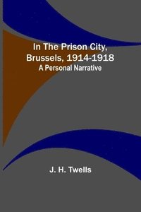 bokomslag In the Prison City, Brussels, 1914-1918
