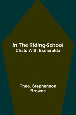 bokomslag In the Riding-School; Chats With Esmeralda