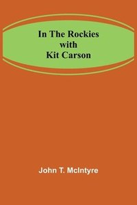 bokomslag In the Rockies with Kit Carson
