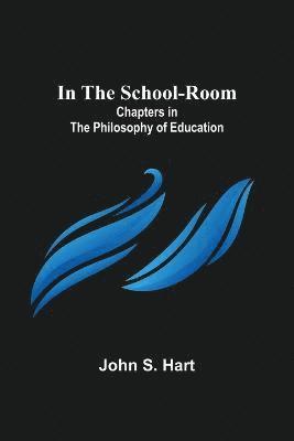 bokomslag In the School-Room; Chapters in the Philosophy of Education