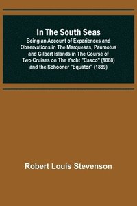 bokomslag In the South Seas; Being an Account of Experiences and Observations in the Marquesas, Paumotus and Gilbert Islands in the Course of Two Cruises on the Yacht "Casco" (1888) and the Schooner "Equator...