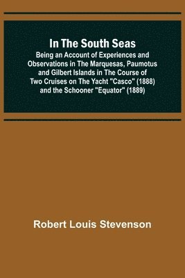bokomslag In the South Seas; Being an Account of Experiences and Observations in the Marquesas, Paumotus and Gilbert Islands in the Course of Two Cruises on the Yacht "Casco" (1888) and the Schooner "Equator...