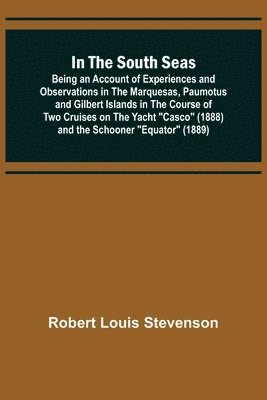 bokomslag In the South Seas; Being an Account of Experiences and Observations in the Marquesas, Paumotus and Gilbert Islands in the Course of Two Cruises on the Yacht &quot;Casco&quot; (1888) and the Schooner