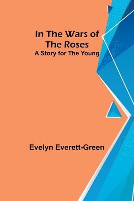 bokomslag In the Wars of the Roses; A Story for the Young