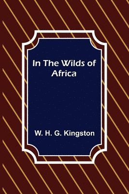 bokomslag In the Wilds of Africa