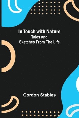 Gordon Stables - In Touch with Nature; Tales and Sketches from the Life, Häftad