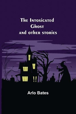 The Intoxicated Ghost; and other stories 1