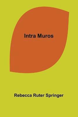 Rebecca Ruter Springer - Intra Muros, Häftad
